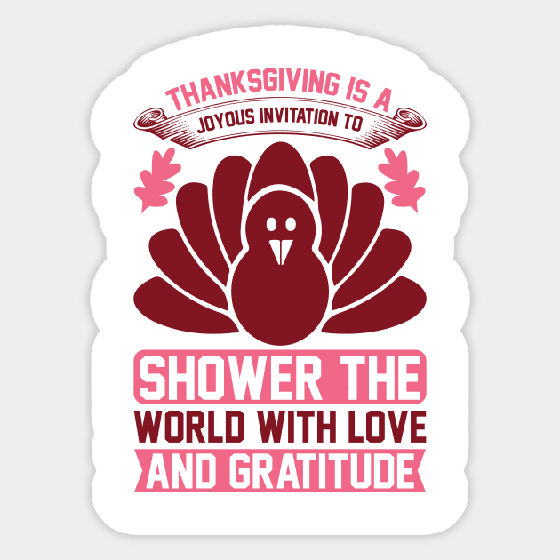 Thanksgiving Is A Joyous Invitation To Shower The World With Love And Gratitude  T Shirt For Women Men Sticker by Xamgi